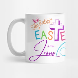 Silly Rabbit Easter is for Jesus Mug